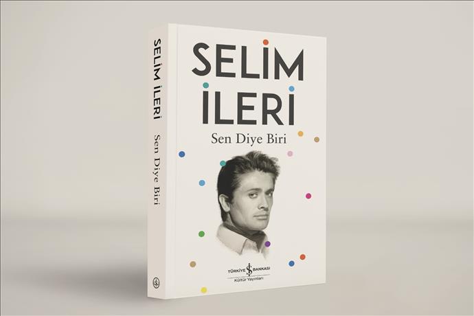 Selim İleri’nin son eseri Sen Diye Biri Türkiye İş Bankası Kültür Yayınları’nda