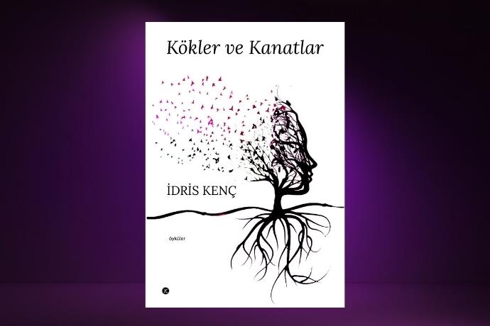 İdris Kenç’ten Yeni Kitap: Kökler ve Kanatlar