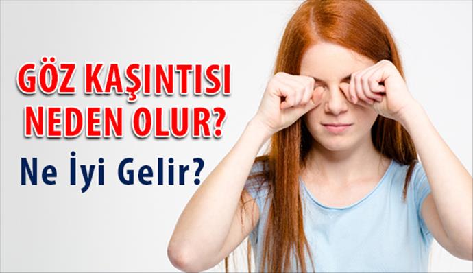 Göz kaşıntısı neden olur? Göz kaşıntısı nasıl geçer?