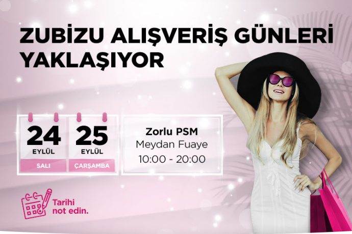 ZUBİZU Alışveriş Günleri Zorlu PSM'de 24 Eylül'de başlıyor