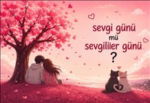 Sevgililer Günü mü? Sevgi Günü mü?