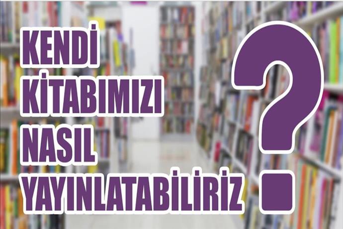 Kendi Kitabımızı Nasıl Yayınlatabiliriz?